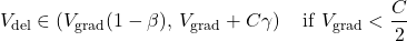 \[V_{\text{del}} \in \left( V_{\text{grad}}(1-\beta),\, V_{\text{grad}} + C\gamma \right)\quad \text{if } V_{\text{grad}} < \frac{C}{2}\]