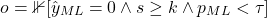 \begin{equation*}o = \mathbb{1}[\hat{y}_{ML} = 0 \wedge s \geq k \wedge p_{ML} < \tau]\end{equation*}