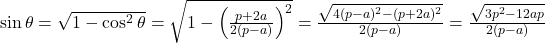  \sin\theta = \sqrt{1-\cos^2\theta} = \sqrt{1-\left(\frac{p+2a}{2(p-a)}\right)^2} = \frac{\sqrt{4(p-a)^2-(p+2a)^2}}{2(p-a)} = \frac{\sqrt{3p^2-12ap}}{2(p-a)} 