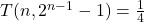 T(n,2^{n-1}-1)=\frac{1}{4}