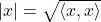 |x| = \sqrt{\langle x, x \rangle}