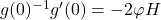 g(0)^{-1}g'(0) = -2\varphi H