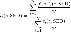 \begin{equation*}\alpha(z, \text{SED}) = \frac{\displaystyle\sum_{i=1}^{N}\frac{f_i \times t_i(z, \text{SED})}{\sigma_i^2}}{\displaystyle\sum_{i=1}^{N}\frac{t_i(z, \text{SED})}{\sigma_i^2}}\end{equation*}