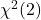 \chi^{2}(2)