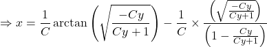 \[&\Rightarrow x = \frac{1}{C} \arctan\left(\sqrt{\frac{-Cy}{Cy + 1}}\right) - \frac{1}{C} \times \frac{\left(\sqrt{\frac{-Cy}{Cy + 1}}\right)}{\left(1 - \frac{Cy}{Cy + 1}\right)}\]