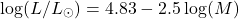 \begin{equation*}\log(L/L_{\odot}) = 4.83 - 2.5\log(M)\end{equation*}
