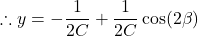 \begin{equation*}\therefore y = -\frac{1}{2C} + \frac{1}{2C} \cos(2\beta)\end{equation*}