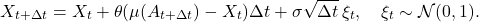 \[X_{t+\Delta t} = X_t + \theta(\mu(A_{t+\Delta t}) - X_t)\Delta t + \sigma \sqrt{\Delta t} \, \xi_t, \quad \xi_t \sim \mathcal{N}(0,1).\]