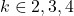 k \in {2, 3, 4}