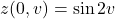 \[z(0,v)=\sin 2v\]