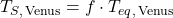 T_{S,\,\mathrm{Venus}} = f \cdot T_{eq,\,\mathrm{Venus}}
