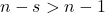 n-s > n-1