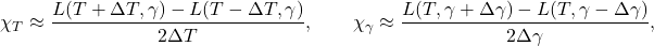\begin{equation*}\chi_T \approx \frac{L(T+\Delta T,\gamma)-L(T-\Delta T,\gamma)}{2\Delta T},\qquad\chi_\gamma \approx \frac{L(T,\gamma+\Delta \gamma)-L(T,\gamma-\Delta \gamma)}{2\Delta \gamma},\end{equation*}