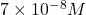 7 \times 10^{-8}M