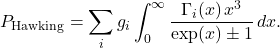 \begin{equation*}\begin{aligned}P_{\text{Hawking}} =\sum_{i} g_i \int_0^\infty \frac{\Gamma_i(x) \, x^3}{\exp(x) \pm 1} \, dx.\end{aligned}\end{equation*}