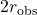 2r_{\mathrm{obs}}