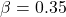 \beta = 0.35