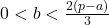 0 < b < \frac{2(p-a)}{3}