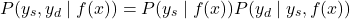 \[P(y_s, y_d \mid f(x)) = P(y_s \mid f(x)) P(y_d \mid y_s, f(x))\]