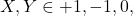 \begin{equation*} X, Y\in {+1,-1,0}, \end{equation*}