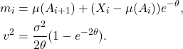 \begin{align*}m_i &= \mu(A_{i+1}) + (X_i - \mu(A_i))e^{-\theta}, \\v^2 &= \frac{\sigma^2}{2\theta}(1 - e^{-2\theta}).\end{align*}