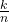 \frac{k}{n}