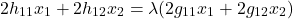\begin{equation*} 2h_{11}x_1 + 2h_{12}x_2 = \lambda(2g_{11}x_1 + 2g_{12}x_2) \end{equation*}