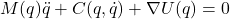 M(q)\ddot{q} + C(q,\dot{q}) + \nabla U(q) = 0