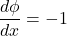 \[\frac{d\phi}{dx}=-1\]