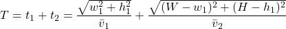 \[T = t_1 + t_2 = \frac{\sqrt{w_1^2 + h_1^2}}{\bar{v}_1} + \frac{\sqrt{(W - w_1)^2 + (H - h_1)^2}}{\bar{v}_2}\]