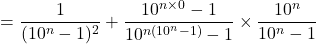 \[= \frac{1}{(10^n-1)^2} + \frac{10^{n \times 0}-1}{10^{n(10^n-1)}-1} \times \frac{10^n}{10^n-1}\]