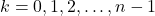 k = 0, 1, 2, \dots, n-1