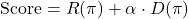 \begin{equation*}\text{Score} = R(\pi) + \alpha \cdot D(\pi)\end{equation*}