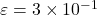 \varepsilon = 3\times10^{-1}