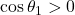 \cos\theta_1 > 0