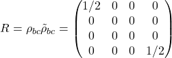 Rendered by QuickLaTeX.com \begin{equation*}R = \rho_{bc} \tilde{\rho}_{bc} = \begin{pmatrix}1/2 & 0 & 0 & 0 \\0 & 0 & 0 & 0 \\0 & 0 & 0 & 0 \\0 & 0 & 0 & 1/2\end{pmatrix}\end{equation*}