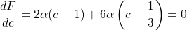 \[\frac{dF}{dc} = 2\alpha(c - 1) + 6\alpha\left(c - \frac{1}{3}\right) = 0\]