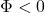 \Phi < 0