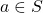 a\in S