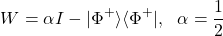 \[W = \alpha I - |\Phi^{+}\rangle\langle\Phi^{+}|,\ \ \alpha = \frac{1}{2}\]