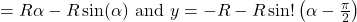 \[= R \alpha - R \sin(\alpha) \text{ and } y = -R - R \sin!\left(\alpha - \tfrac{\pi}{2}\right)\]