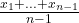 \frac{x_1 + ... + x_{n - 1}}{n - 1}