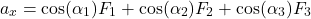 \begin{equation*}a_x = \cos(\alpha_1)F_1 + \cos(\alpha_2)F_2 + \cos(\alpha_3)F_3\end{equation*}