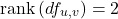 \[\operatorname{rank}\left(df_{u,v}\right)=2\]