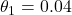\theta_1 = 0.04