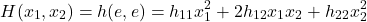 \[H(x_1,x_2) = h(e,e) = h_{11}x_1^2 + 2h_{12}x_1x_2 + h_{22}x_2^2\]