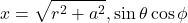 \[x = \sqrt{r^2 + a^2}, \sin \theta \cos \phi\]