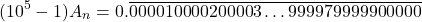 \[(10^5-1) A_n = 0.\overline{000010000200003\ldots999979999900000}\]