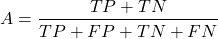 \[A = \frac{TP + TN}{TP + FP + TN + FN}\]