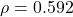 \rho = 0.592